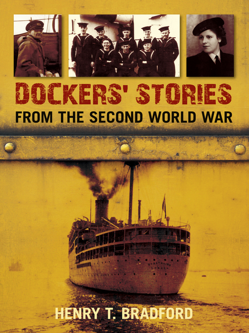 Title details for Dockers' Stories from the Second World War by Henry T. Bradford - Available